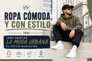 ropa-comoda-y-con-estilo-para-Como-adaptar-la-moda-urbana-al-estilo-masculino - ND - Noticiario Digital ropa cómoda y con estilo para Cómo adaptar la moda urbana al estilo masculino